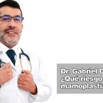 Dr. Gabriel Cubillos ¿Qué tan riesgoso es operarse los senos (mamoplastia)?